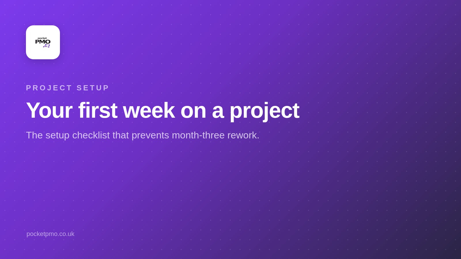 Your first week on a project: the setup checklist that prevents rework